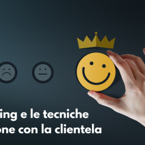 Il marketing e le tecniche di relazione con la clientela
